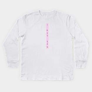 I got you Kids Long Sleeve T-Shirt